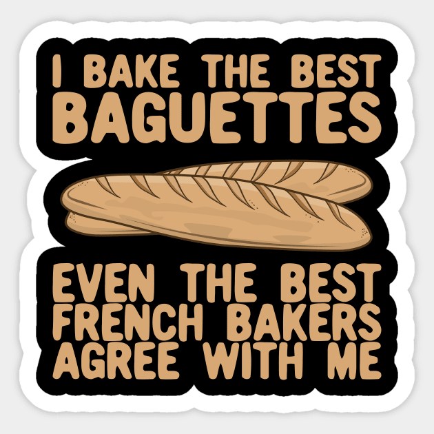 I Bake The Best Baguettes - French Bakers Agree With Me Sticker by KawaiinDoodle